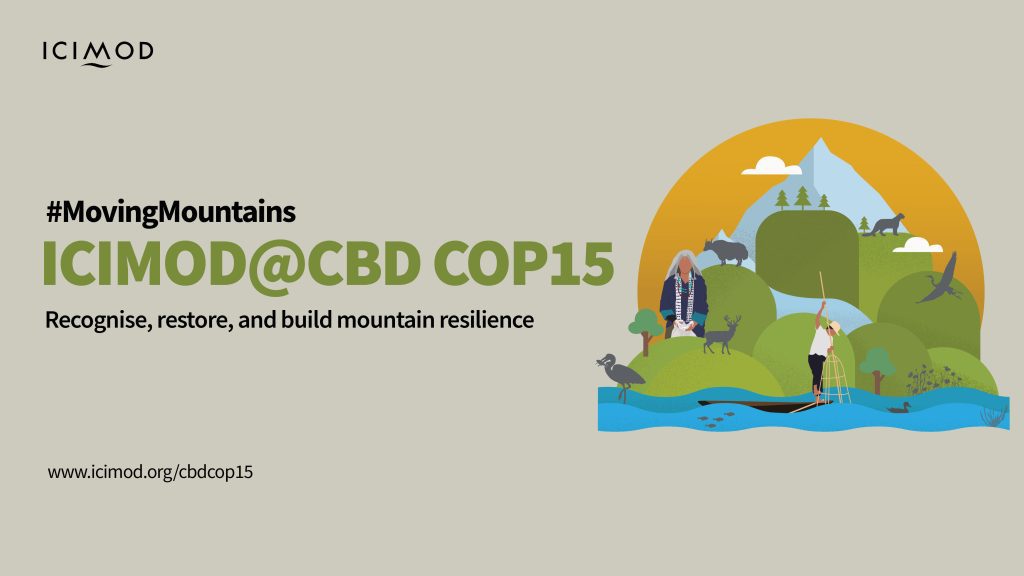 ICIMOD @CBD COP15: Recognise, Restore, And Build Mountain Resilience ...